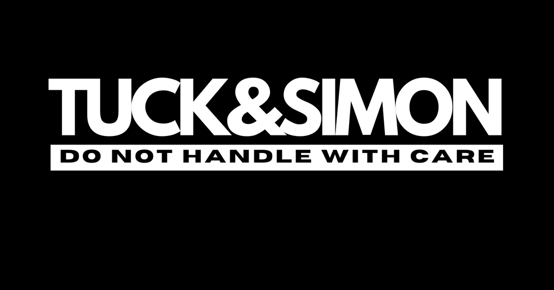 TUCK&SIMON'S Tagline 'DO NOT HANDLE WITH CARE' COMING SOON..
